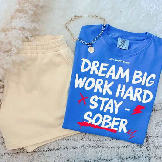 Dream Big Work Hard Stay Sober Graphic Tee